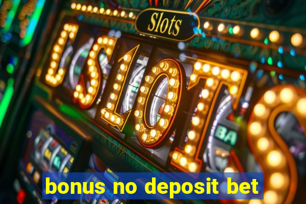 bonus no deposit bet