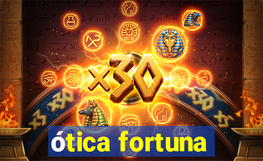 ótica fortuna