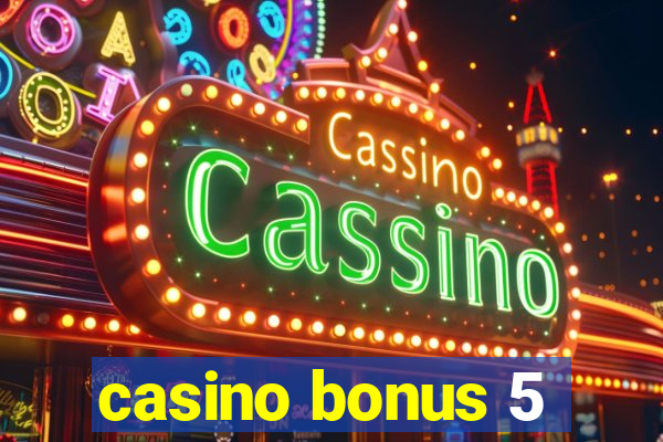 casino bonus 5