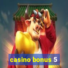 casino bonus 5