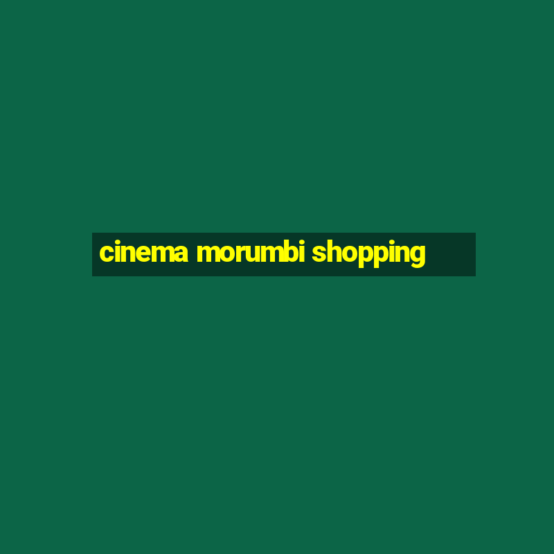 cinema morumbi shopping