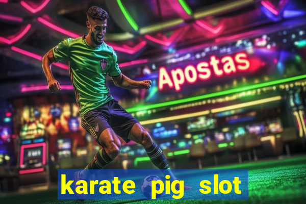 karate pig slot free play