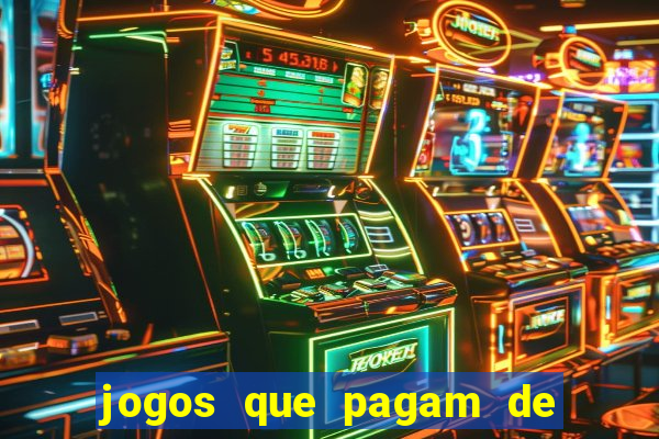 jogos que pagam de verdade na hora