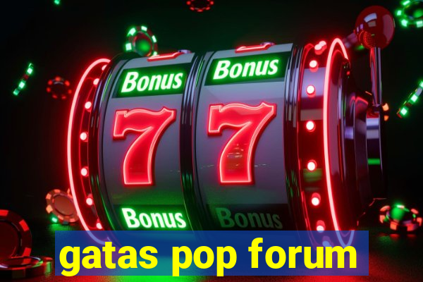 gatas pop forum