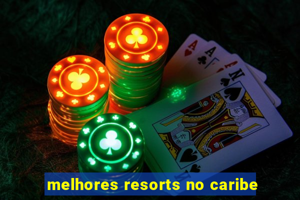 melhores resorts no caribe