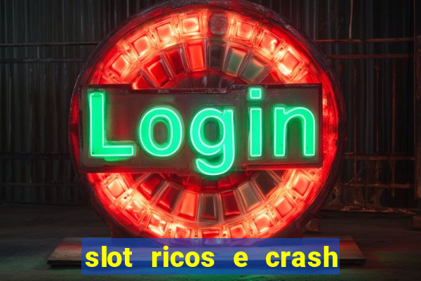 slot ricos e crash é confiável