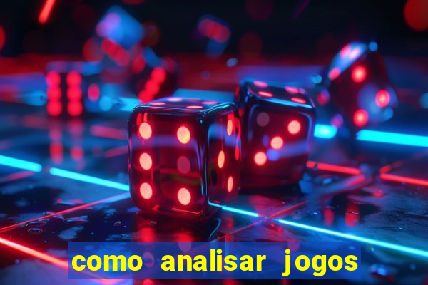 como analisar jogos para apostar