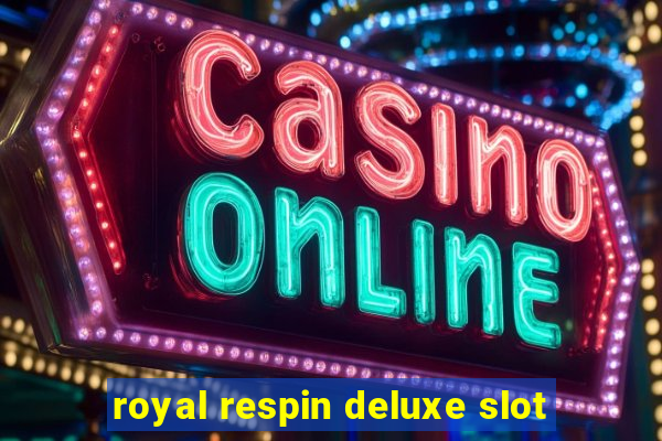 royal respin deluxe slot