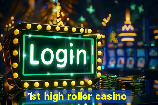 1st high roller casino