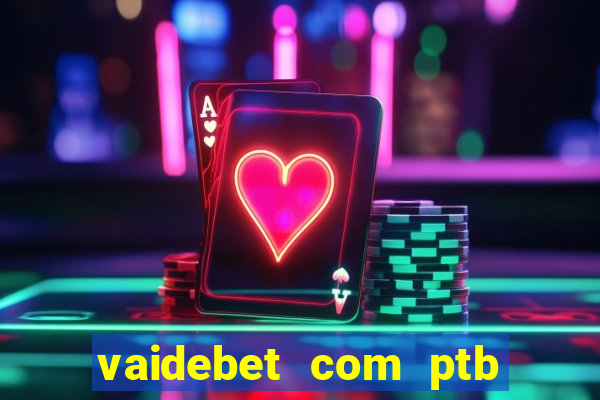 vaidebet com ptb bet main