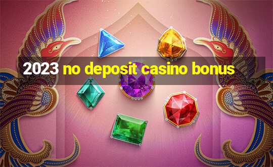 2023 no deposit casino bonus