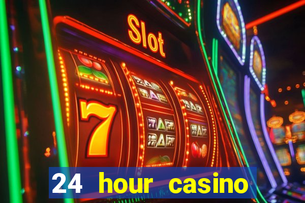 24 hour casino near me