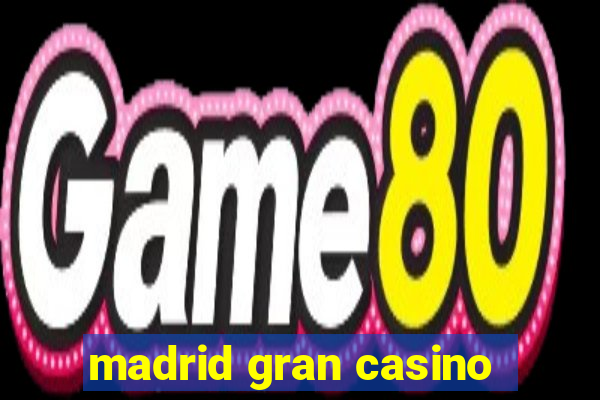 madrid gran casino