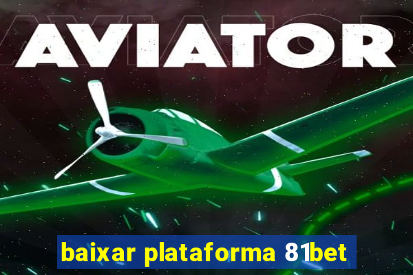 baixar plataforma 81bet