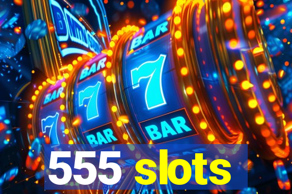 555 slots