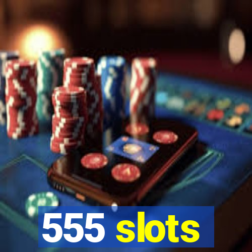 555 slots