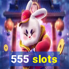 555 slots