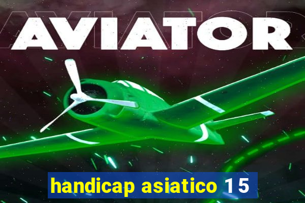 handicap asiatico 1 5