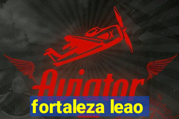 fortaleza leao