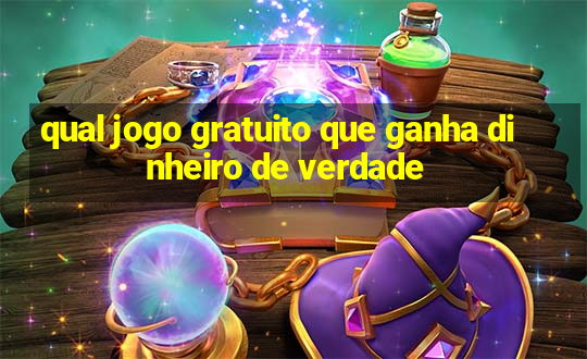 qual jogo gratuito que ganha dinheiro de verdade