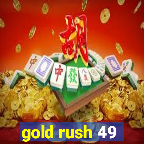 gold rush 49