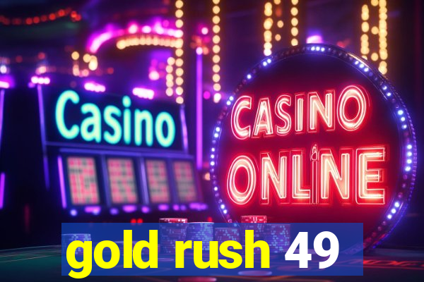 gold rush 49