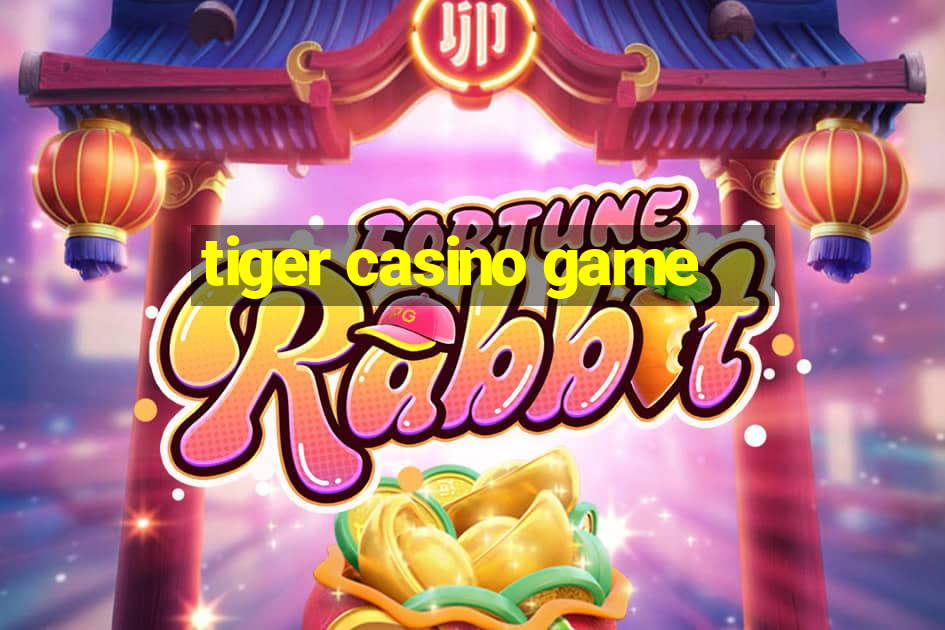 tiger casino game