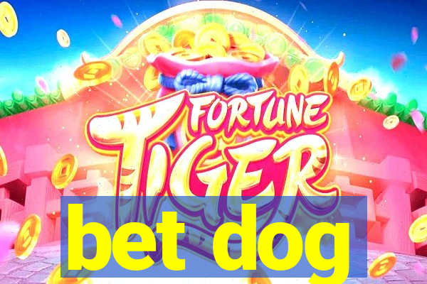 bet dog