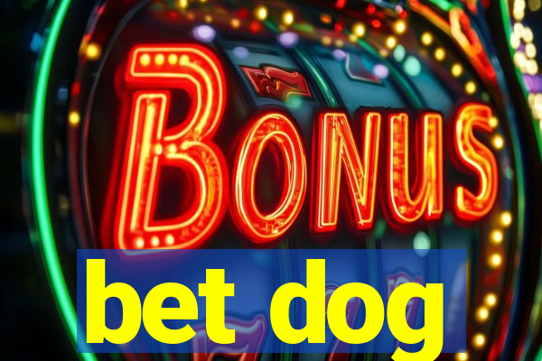 bet dog