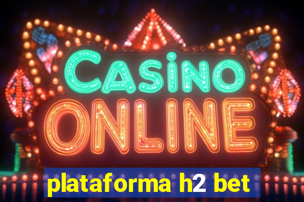 plataforma h2 bet