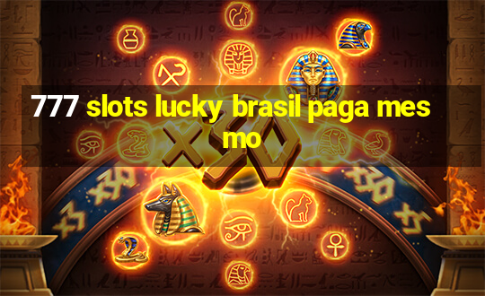 777 slots lucky brasil paga mesmo