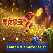 santos x amazonas fc