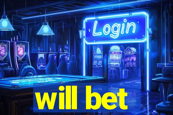 will bet