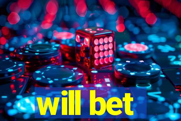 will bet