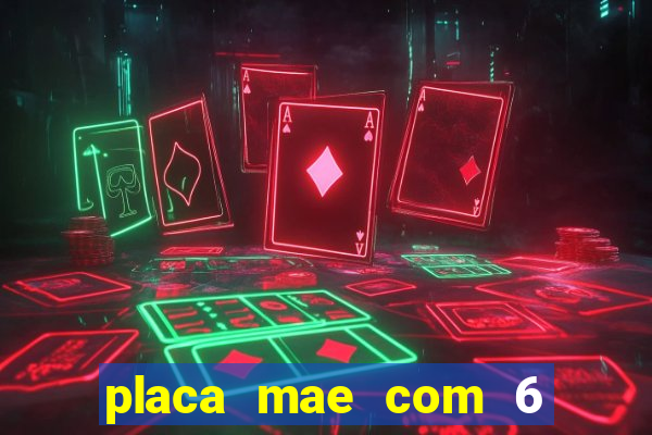 placa mae com 6 slot de memoria