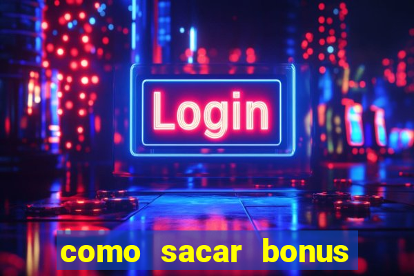 como sacar bonus do jogo do tigre