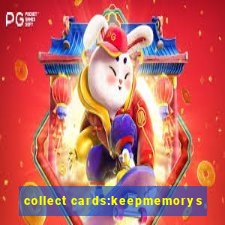 collect cards:keepmemorys