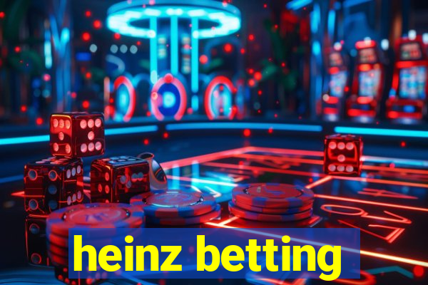 heinz betting