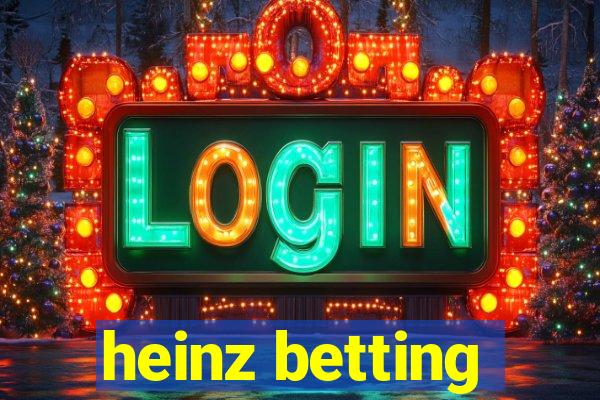 heinz betting