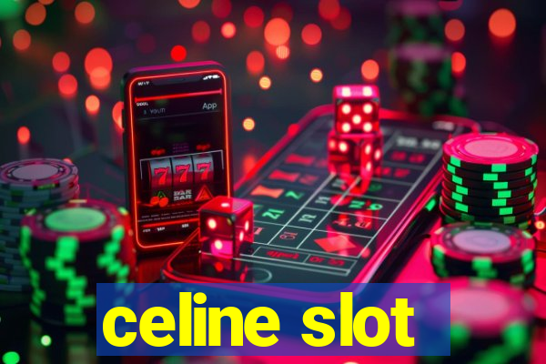 celine slot