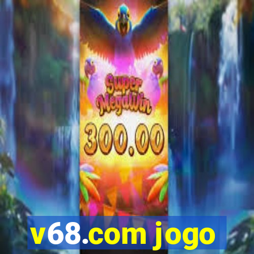 v68.com jogo