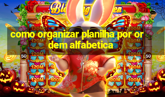 como organizar planilha por ordem alfabetica