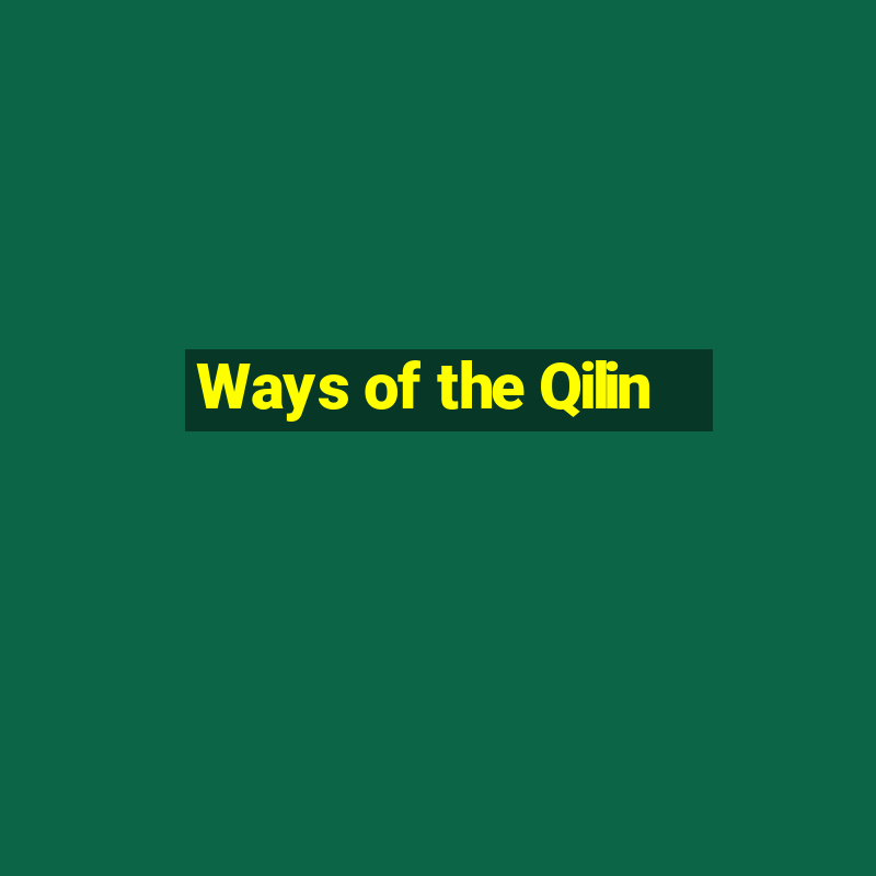 Ways of the Qilin