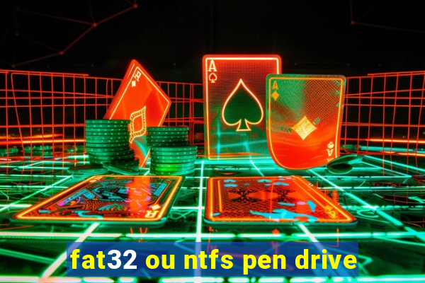 fat32 ou ntfs pen drive