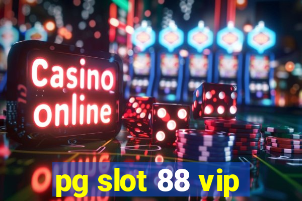 pg slot 88 vip