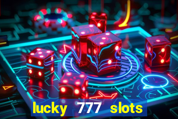 lucky 777 slots real money jili