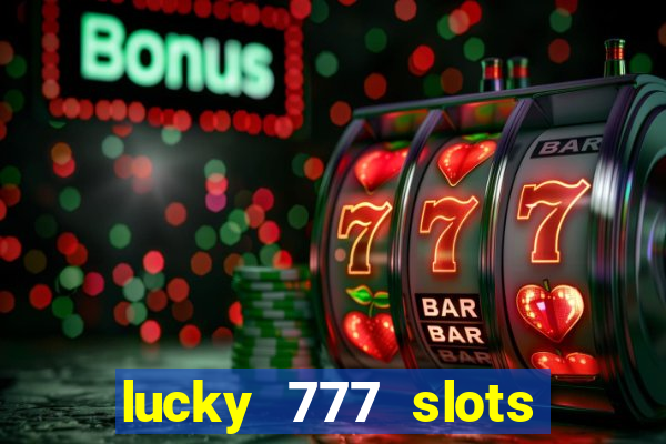 lucky 777 slots real money jili