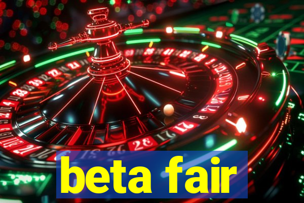 beta fair