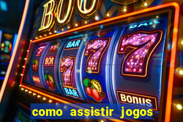 como assistir jogos pela bet365