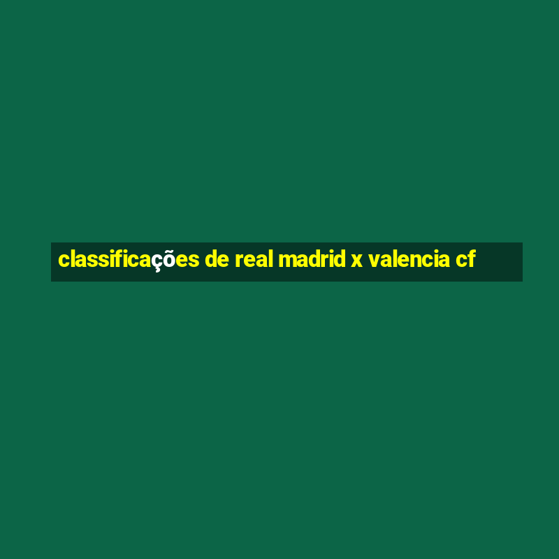 classificações de real madrid x valencia cf